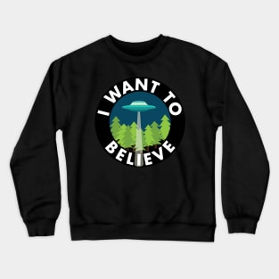 I Want To Believe Crewneck Sweatshirt